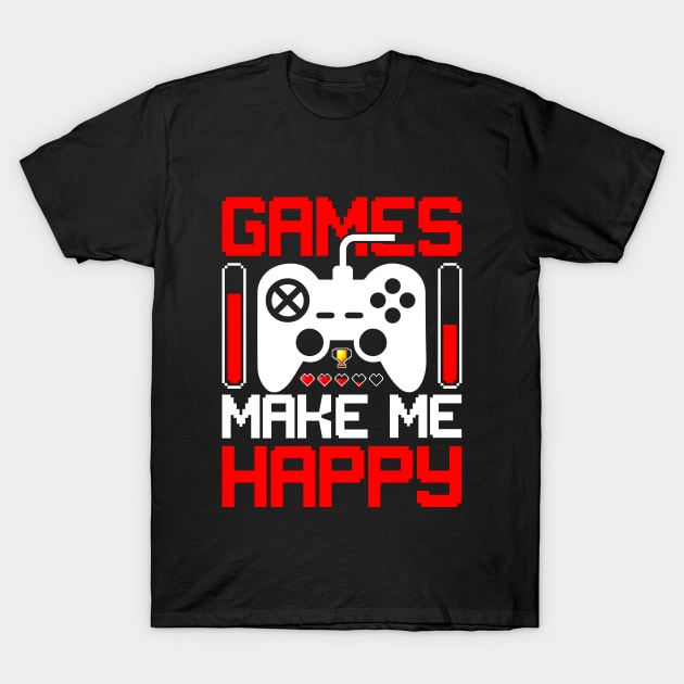 Gamer Series: Games make me happy T-Shirt by Jarecrow 